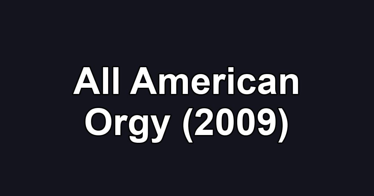 All American Orgy (2009)
