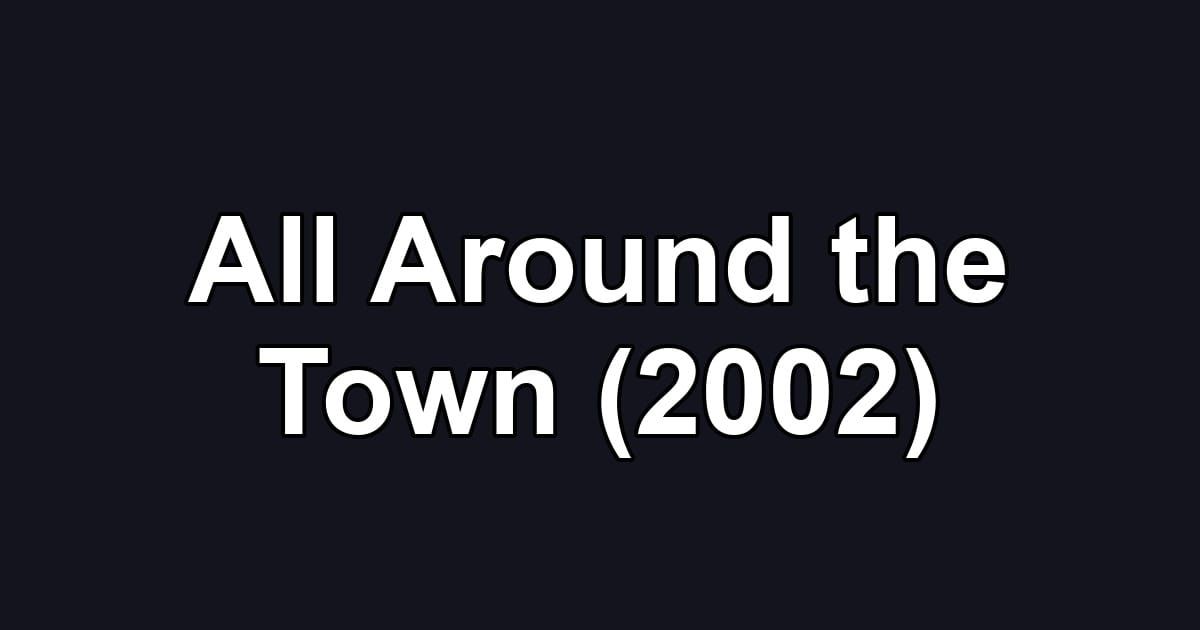 All Around the Town (2002)
