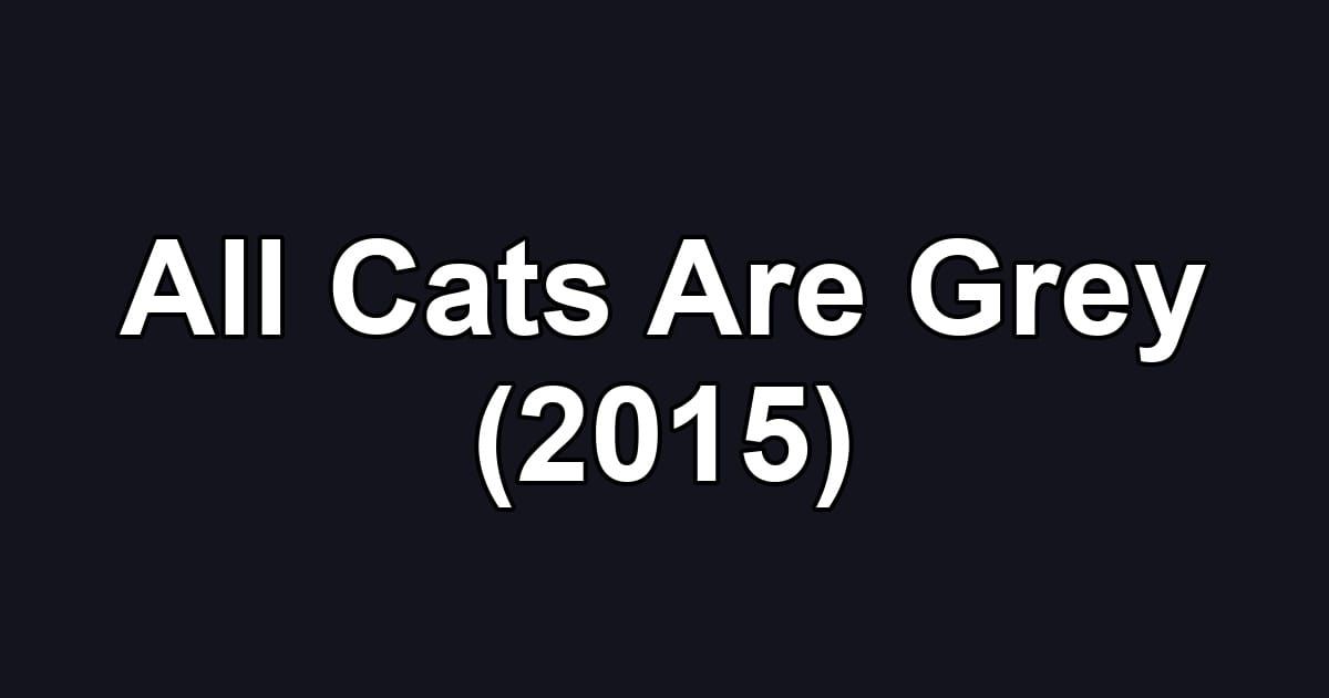 All Cats Are Grey (2015)