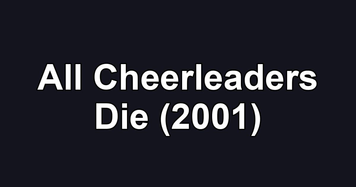 All Cheerleaders Die (2001)