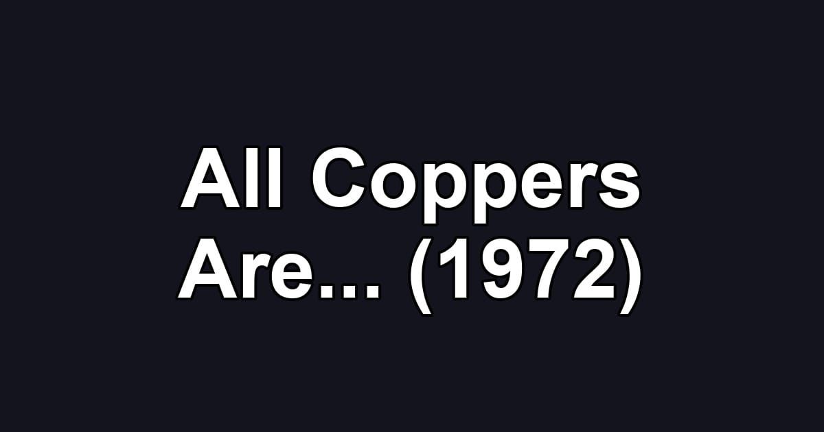 All Coppers Are... (1972)