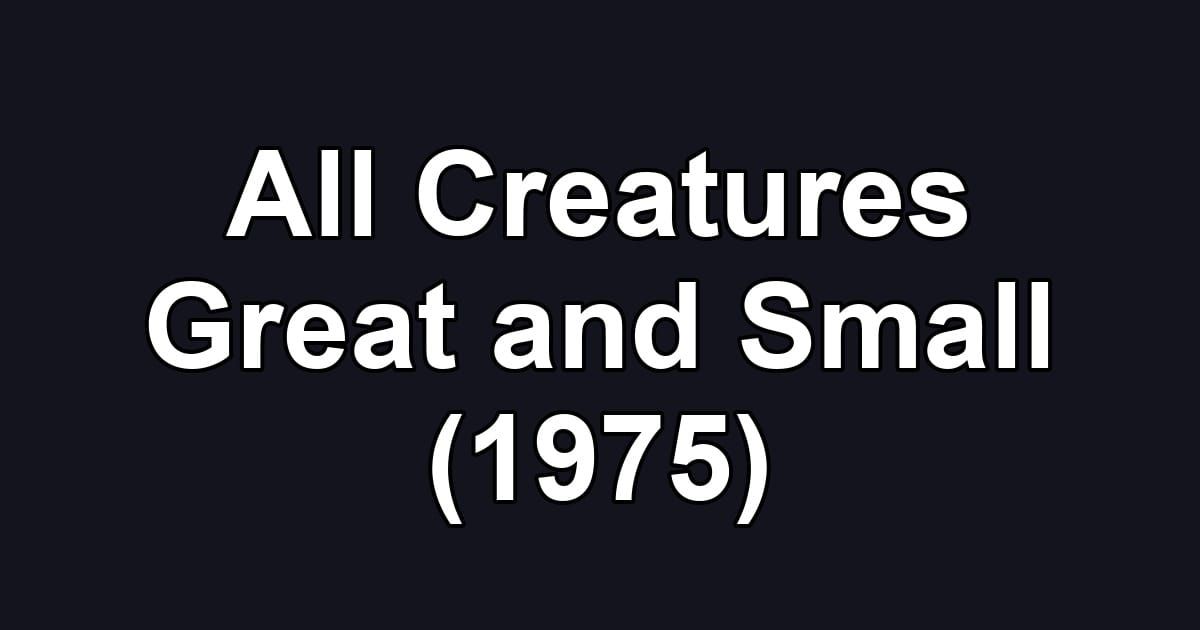 All Creatures Great and Small (1975)