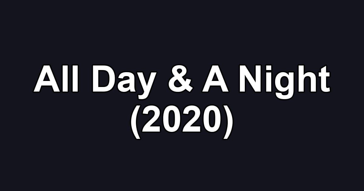 All Day & A Night (2020)