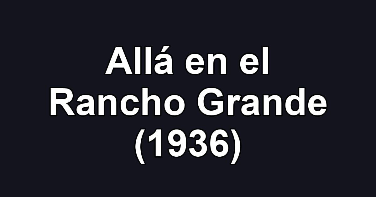 Allá en el Rancho Grande (1936)