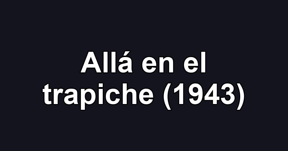Allá en el trapiche (1943)