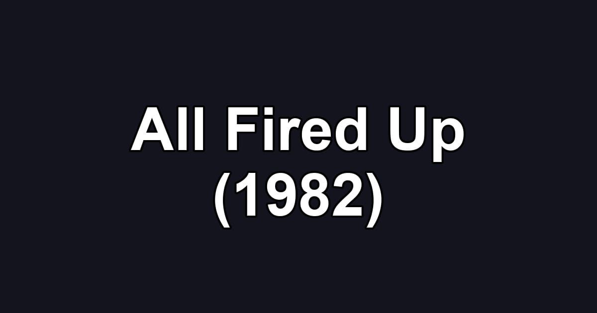 All Fired Up (1982)