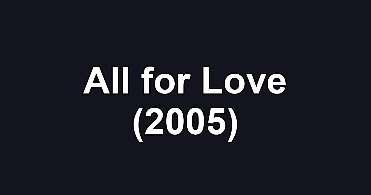 All for Love (2005)