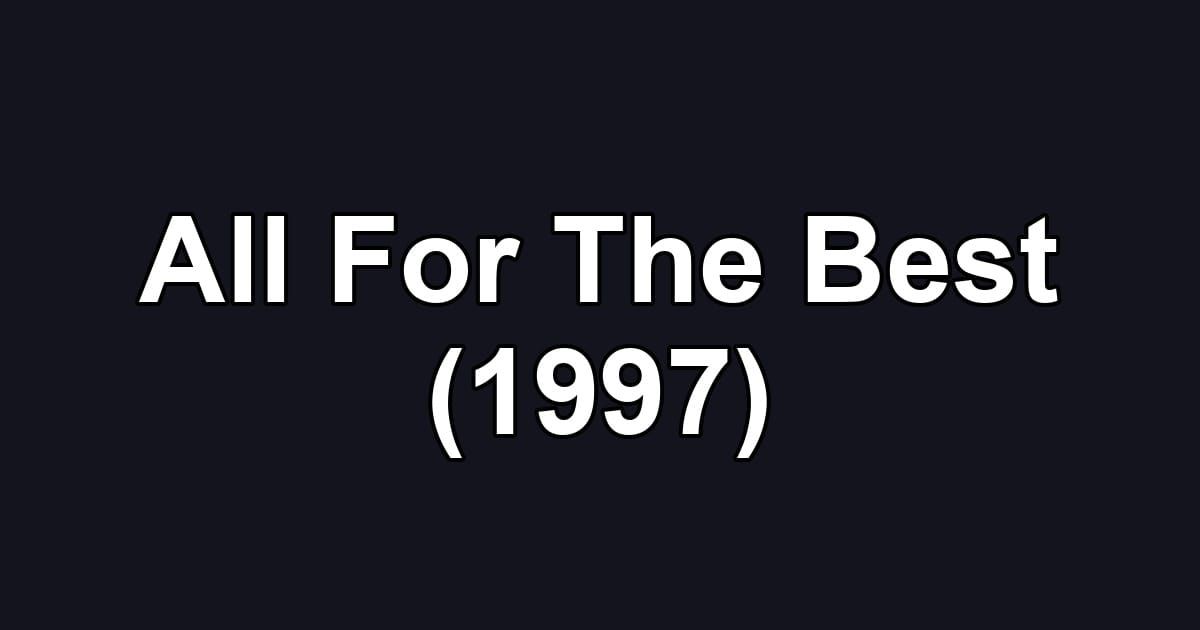 All For The Best (1997)
