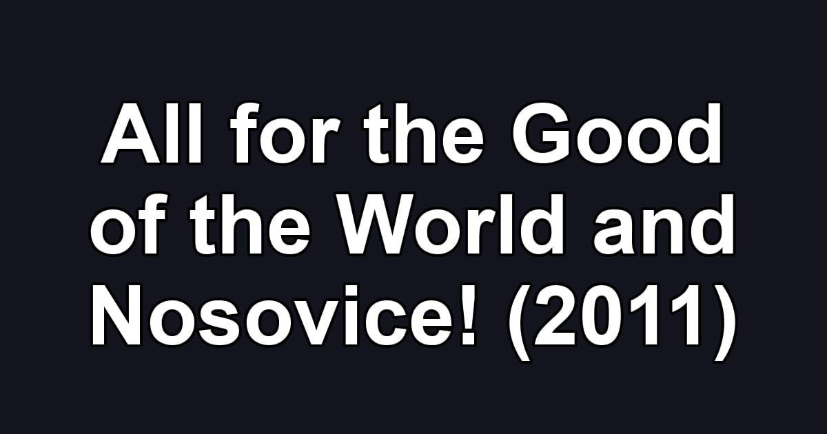 All for the Good of the World and Nosovice! (2011)