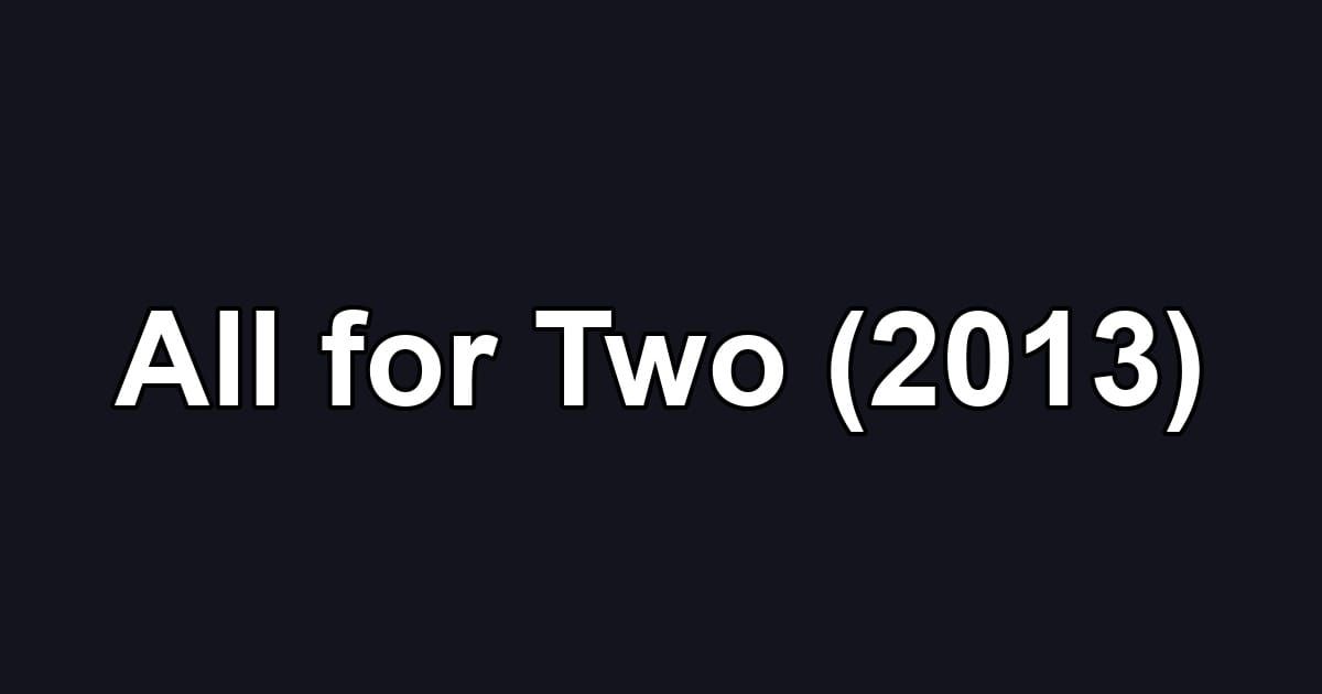 All for Two (2013)