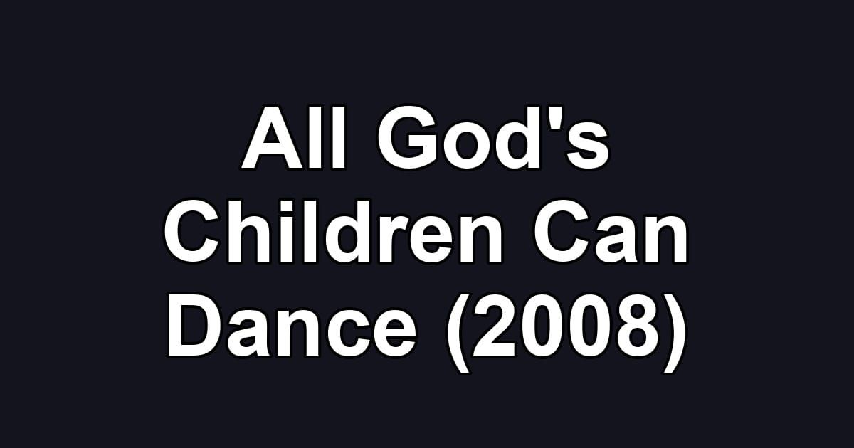 All God's Children Can Dance (2008)