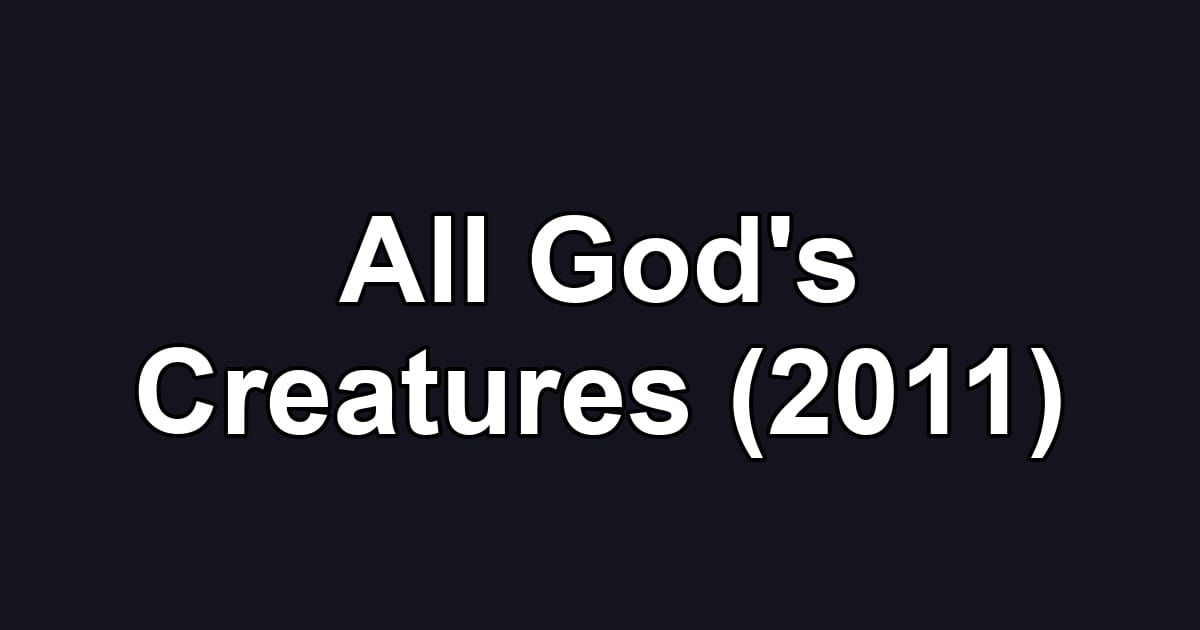 All God's Creatures (2011)