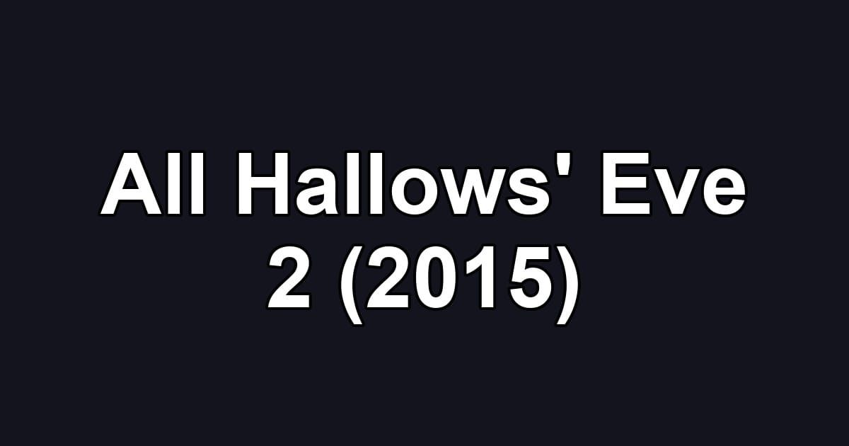 All Hallows' Eve 2 (2015)