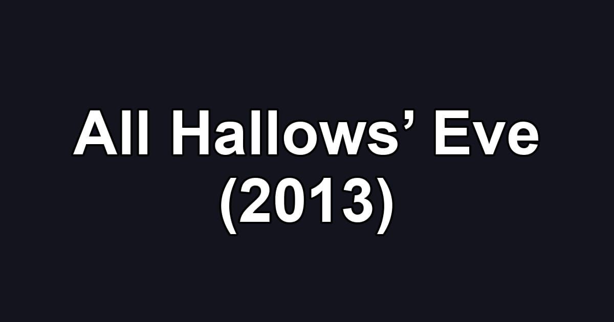 All Hallows’ Eve (2013)