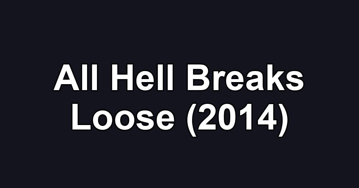 All Hell Breaks Loose (2014)