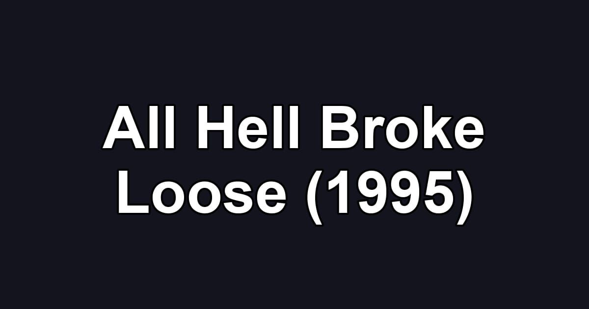 All Hell Broke Loose (1995)