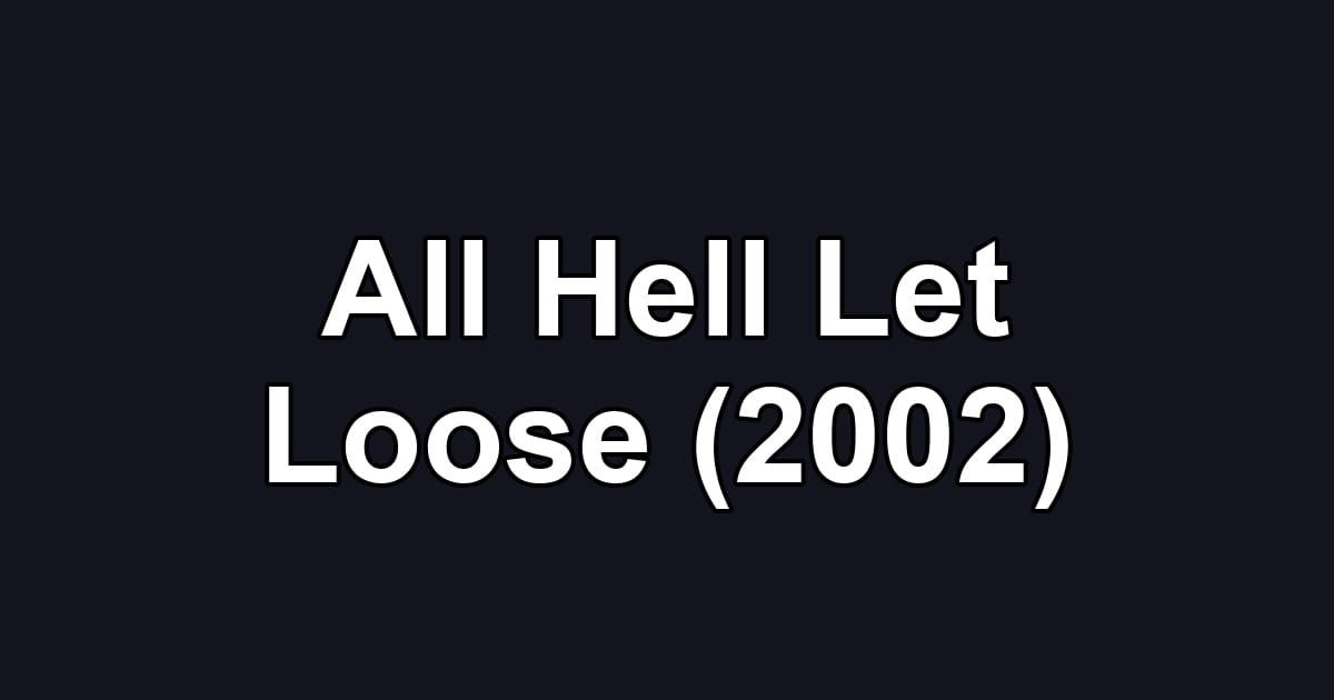 All Hell Let Loose (2002)