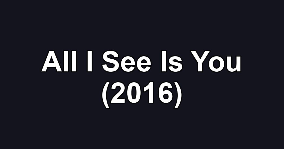 All I See Is You (2016)