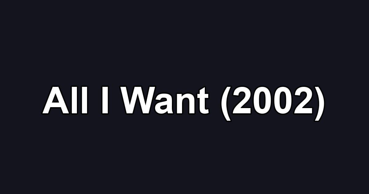 All I Want (2002)