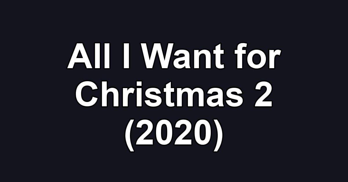 All I Want for Christmas 2 (2020)