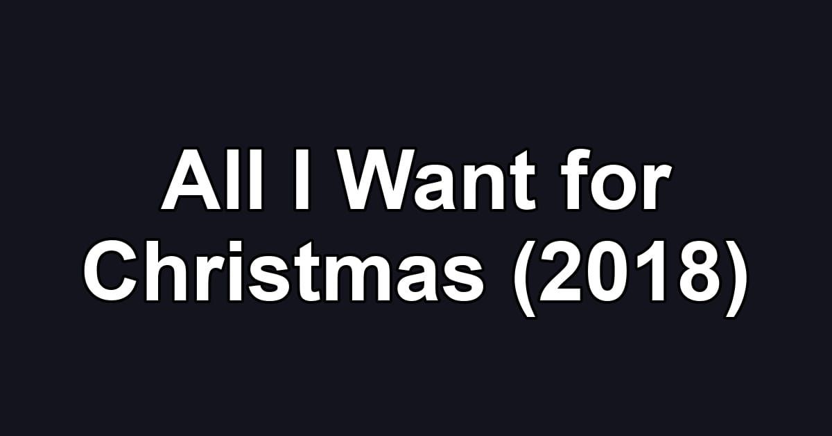 All I Want for Christmas (2018)