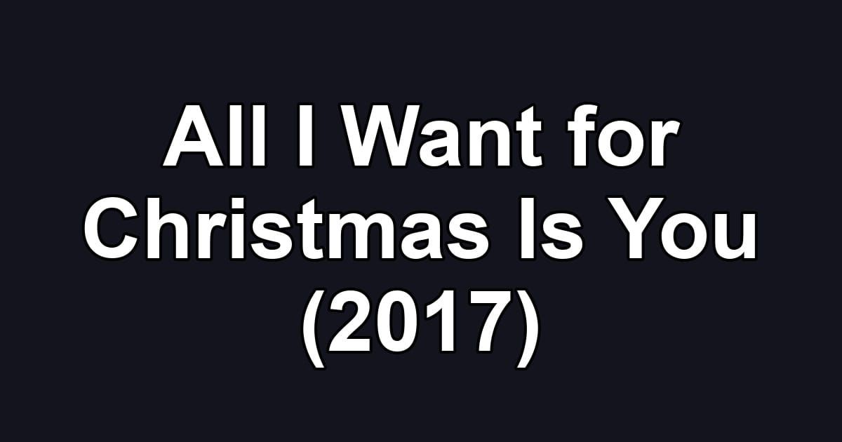 All I Want for Christmas Is You (2017)