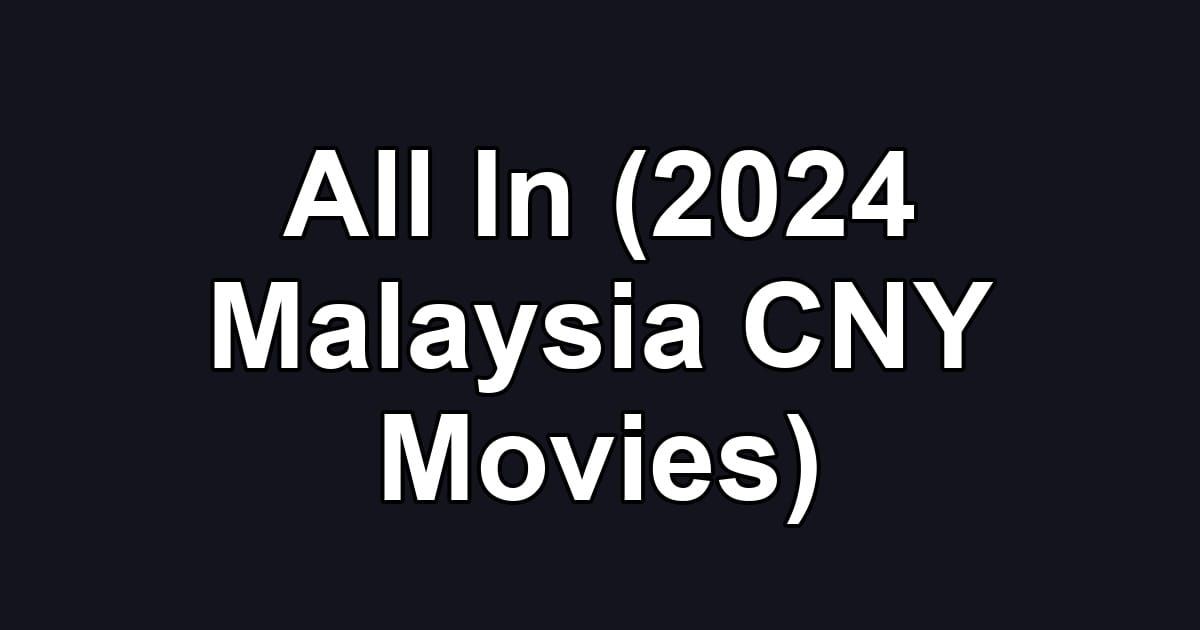 All In (2024 Malaysia CNY Movies)