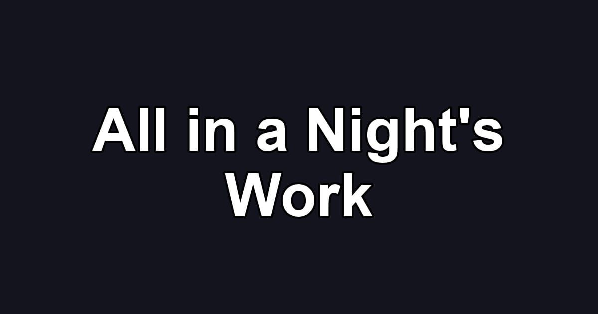 All in a Night's Work
