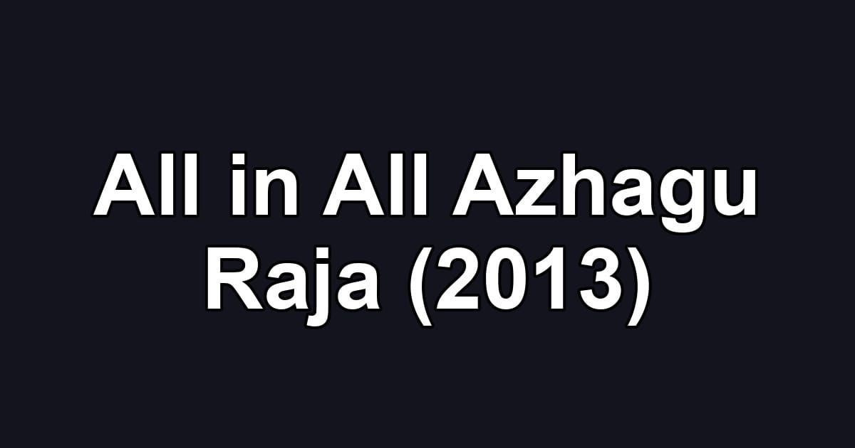 All in All Azhagu Raja (2013)