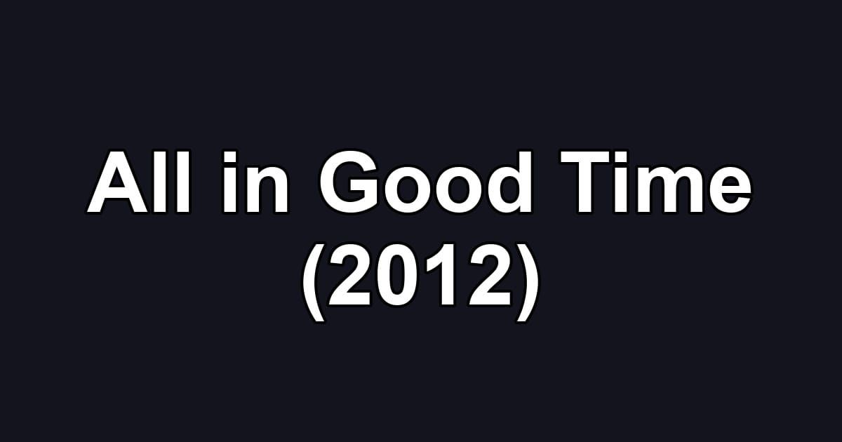 All in Good Time (2012)