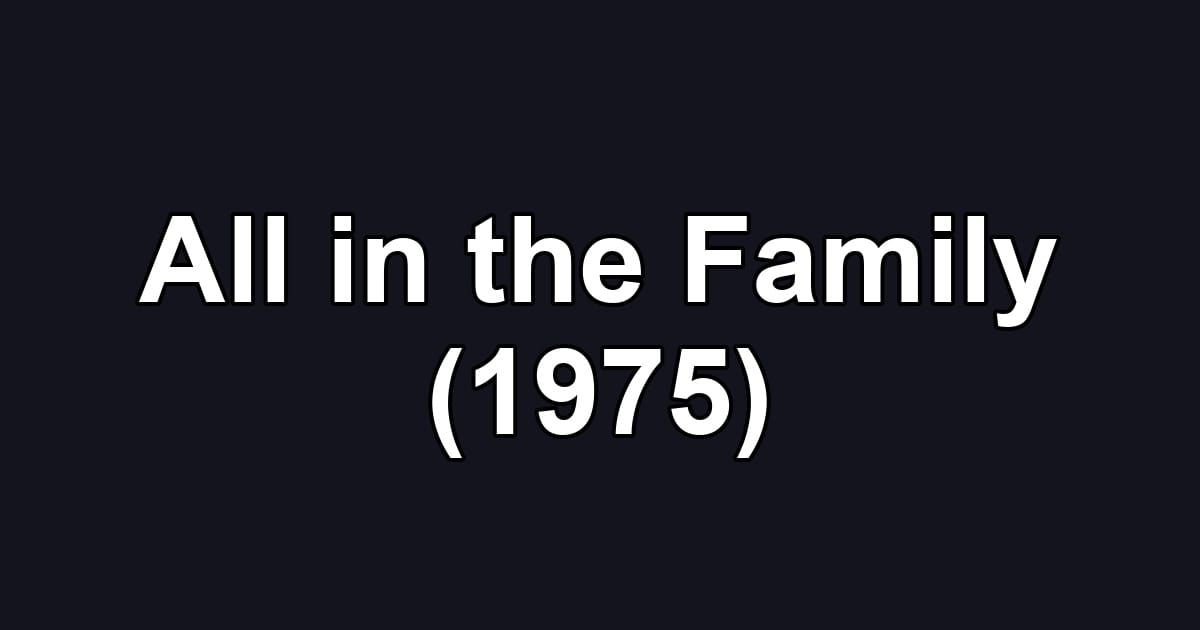 All in the Family (1975)