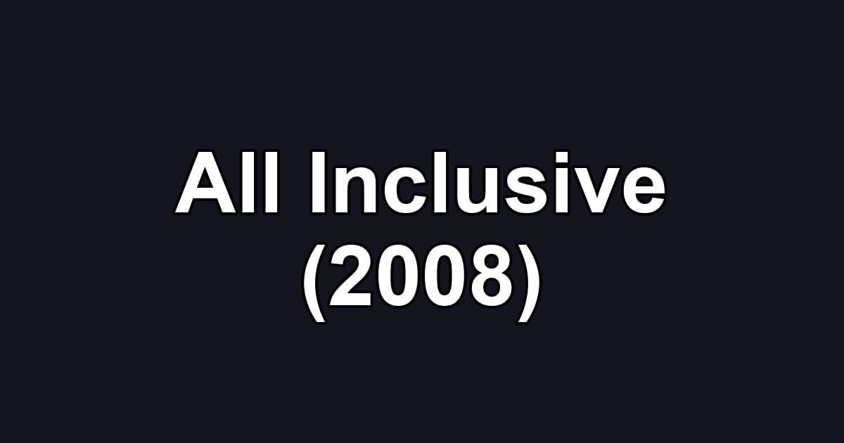 All Inclusive (2008)