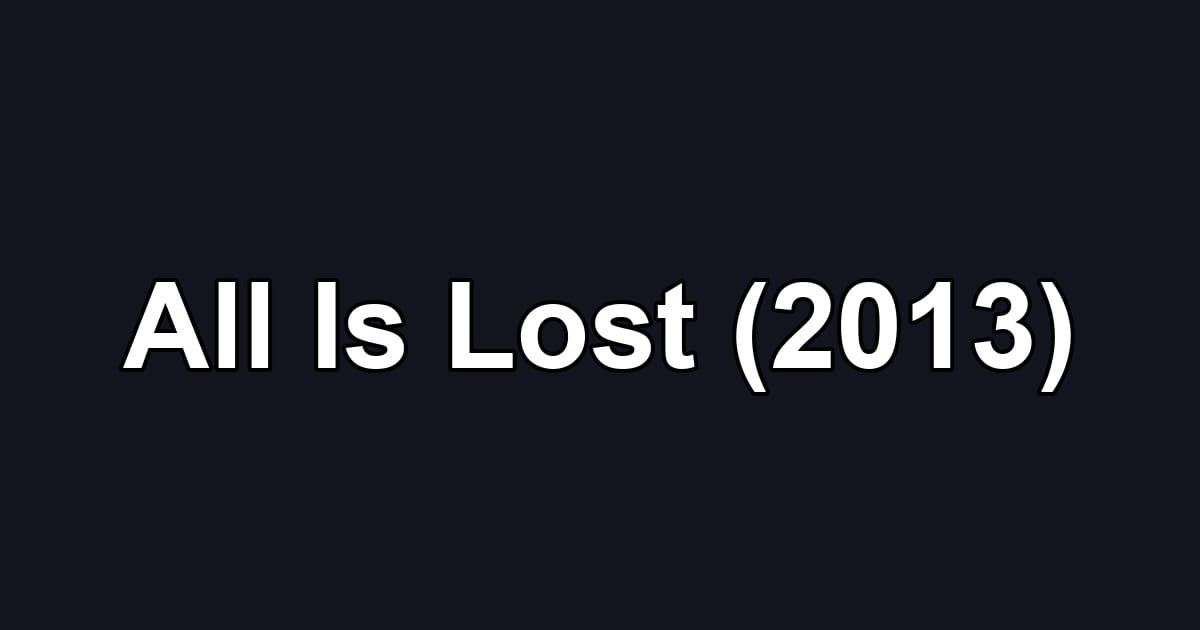 All Is Lost (2013)
