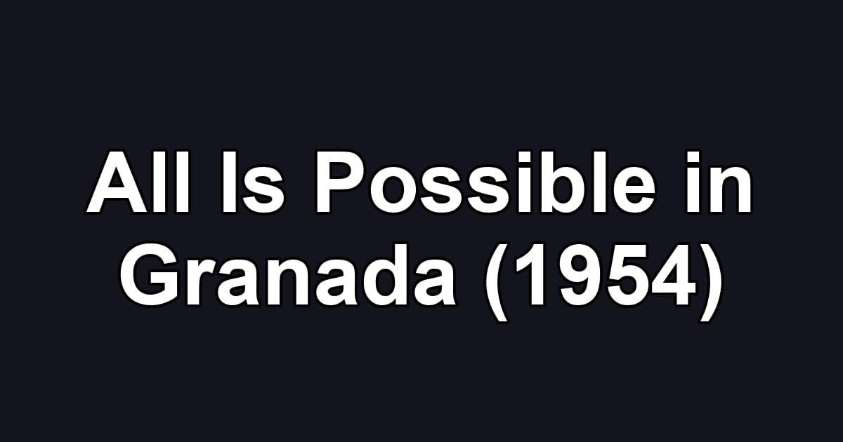 All Is Possible in Granada (1954)