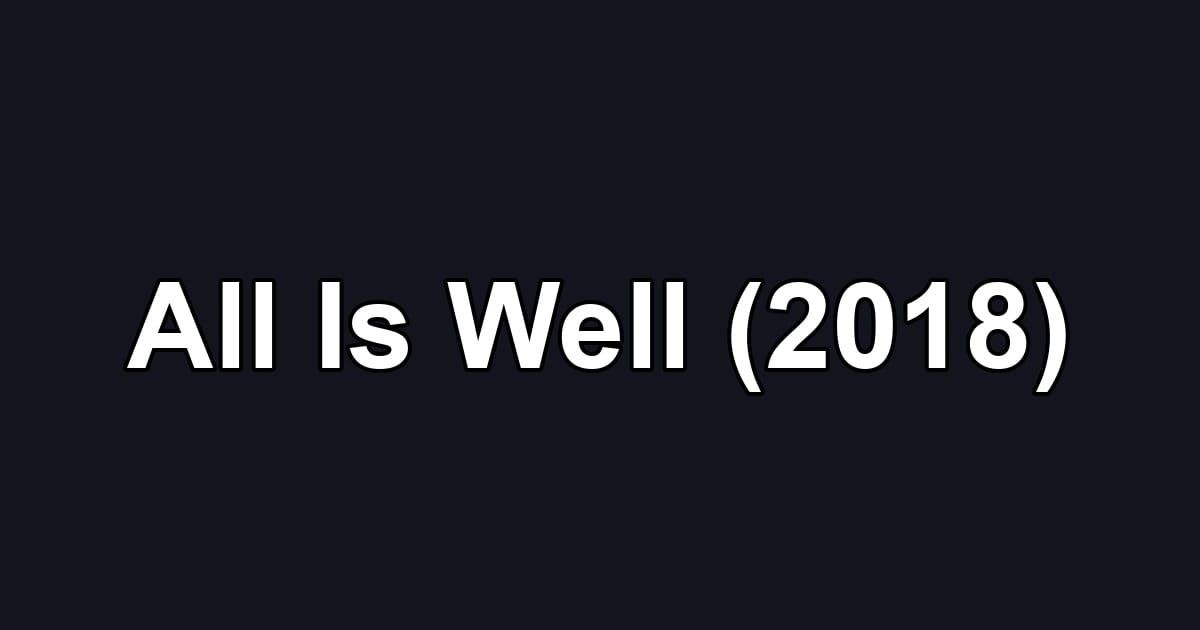 All Is Well (2018)