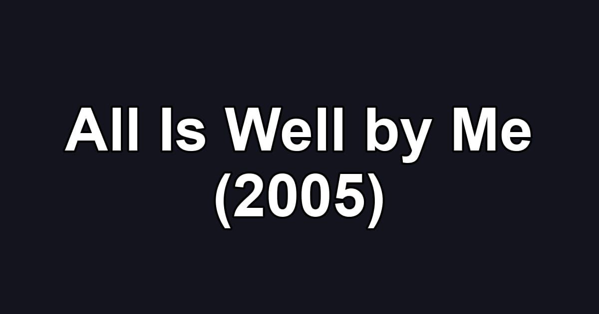All Is Well by Me (2005)