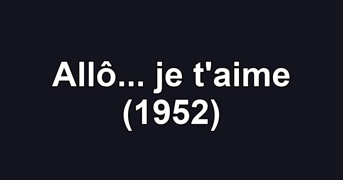 Allô... je t'aime (1952)