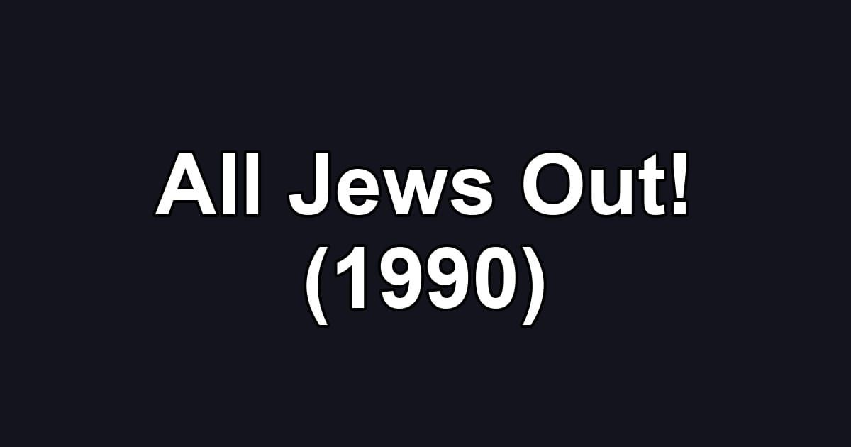 All Jews Out! (1990)