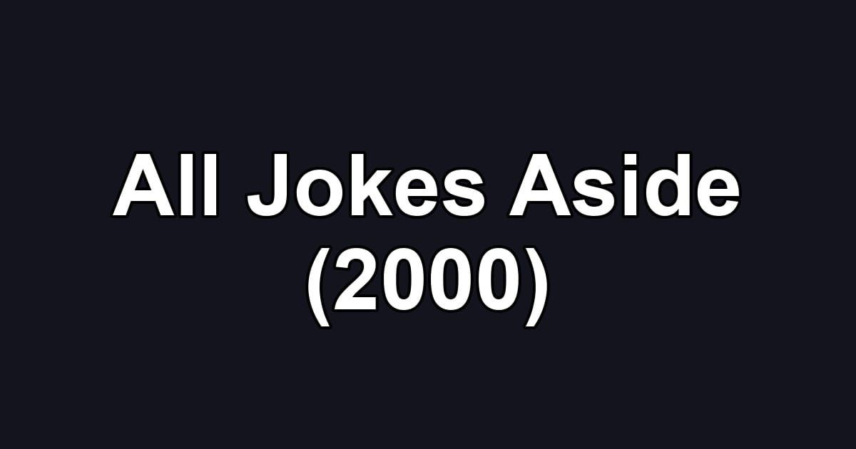 All Jokes Aside (2000)