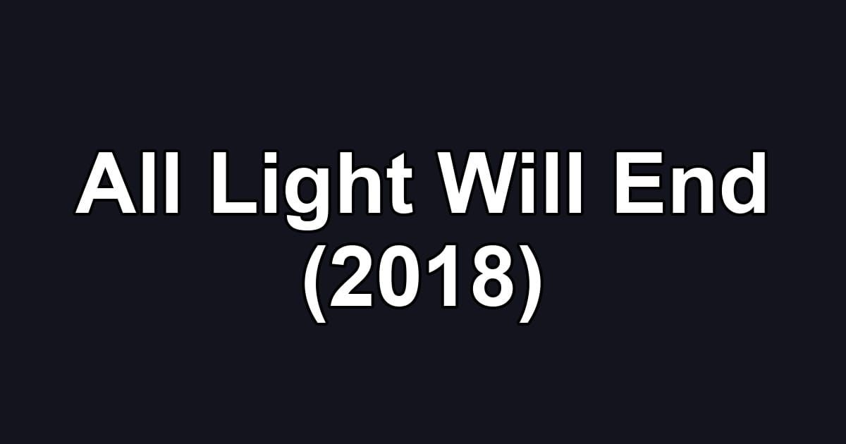 All Light Will End (2018)
