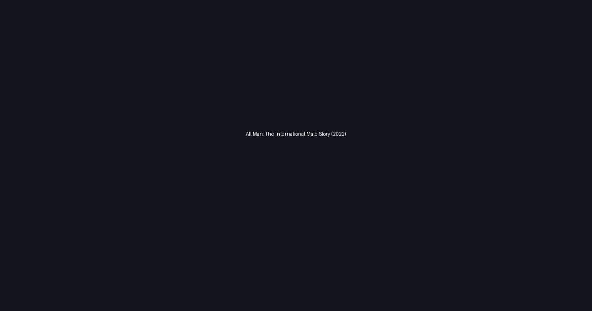 All Man: The International Male Story (2022)