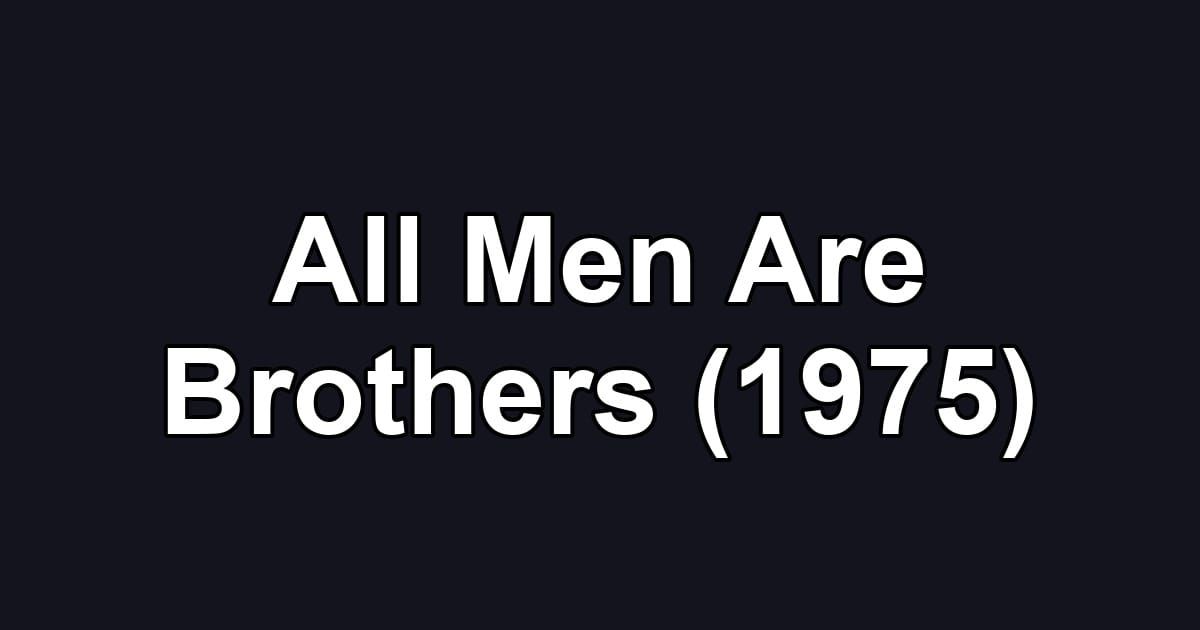 All Men Are Brothers (1975)