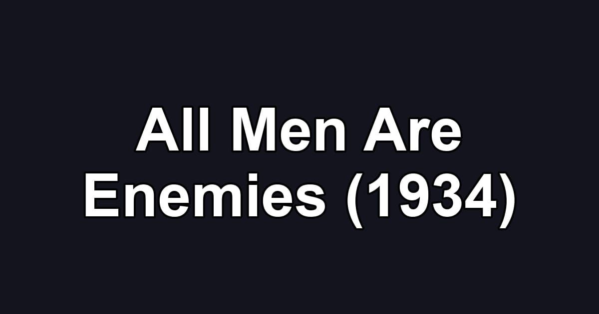 All Men Are Enemies (1934)