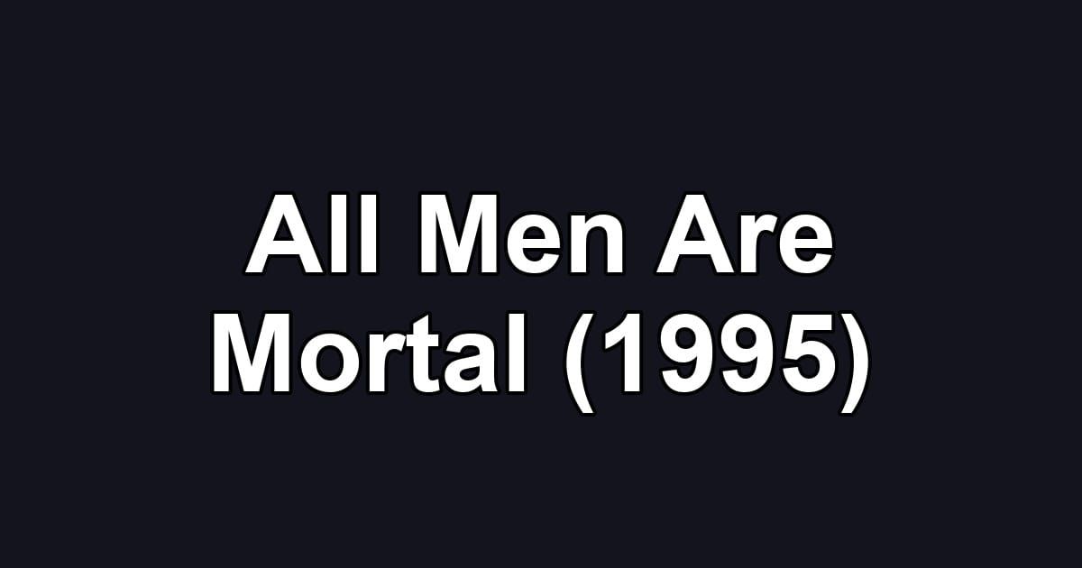 All Men Are Mortal (1995)