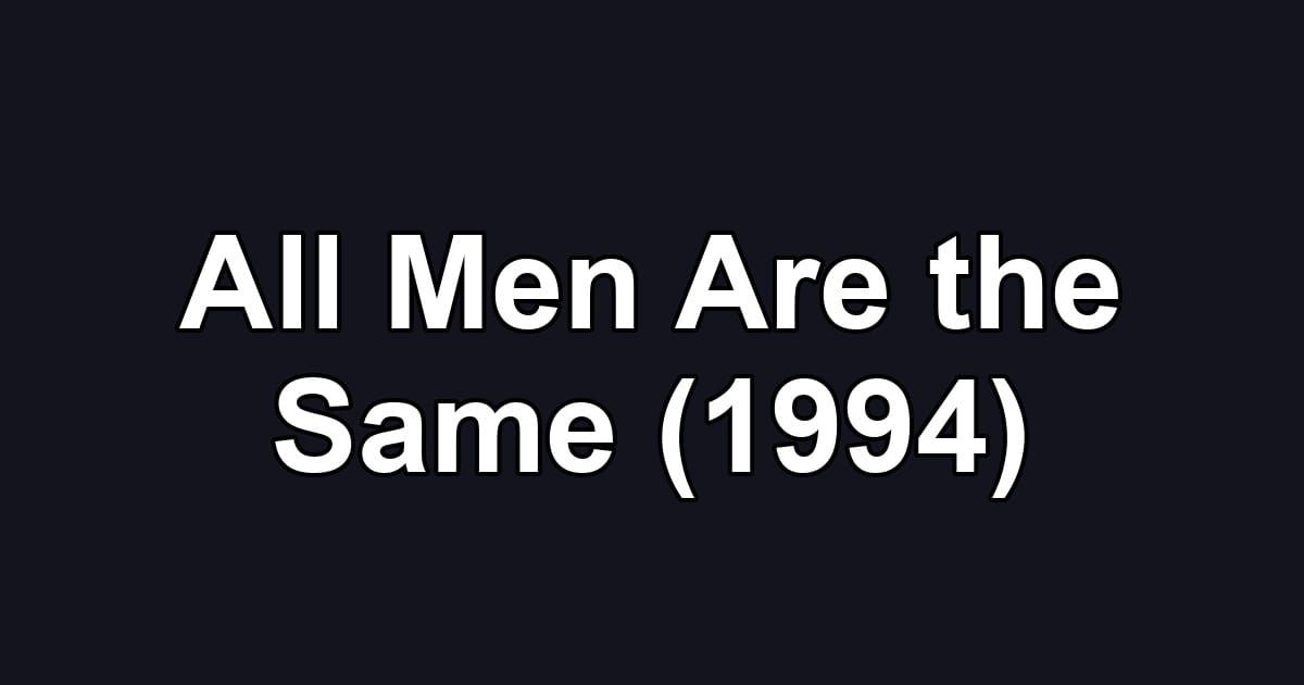 All Men Are the Same (1994)