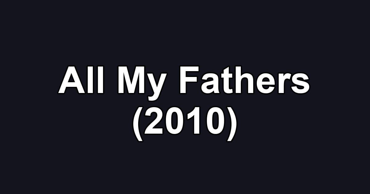 All My Fathers (2010)