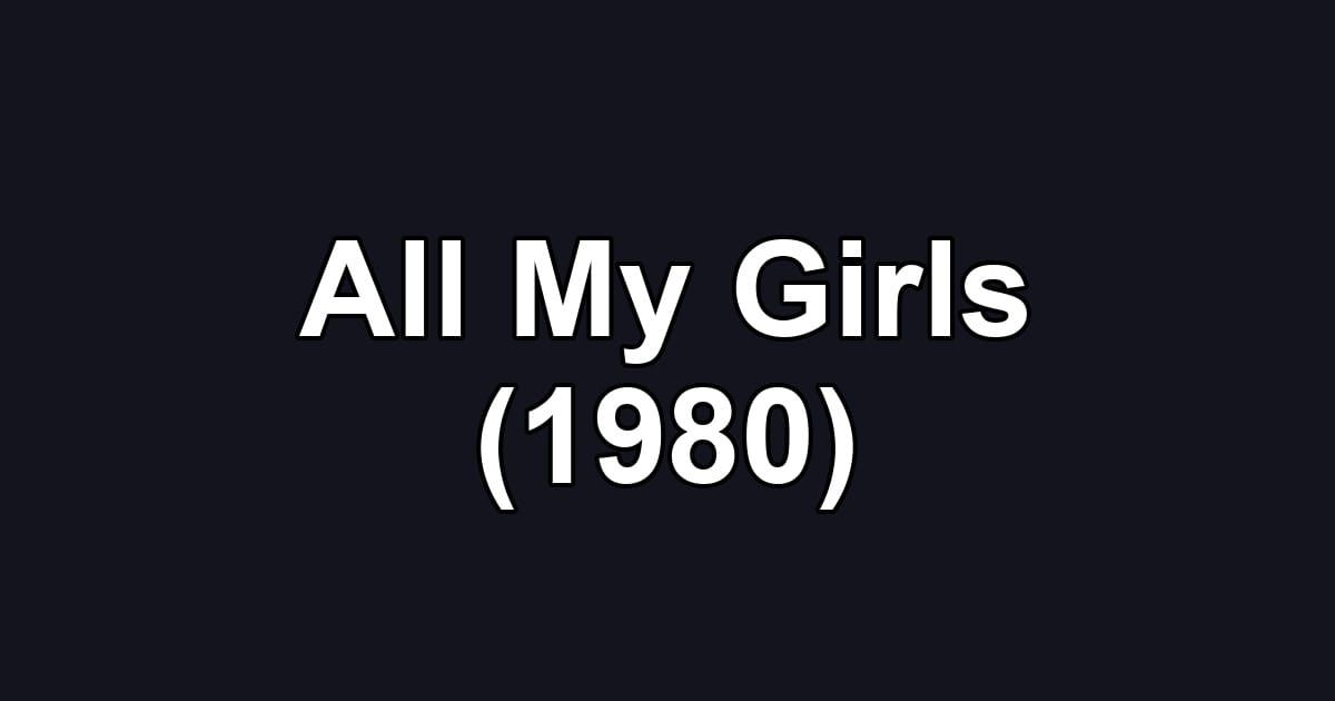 All My Girls (1980)