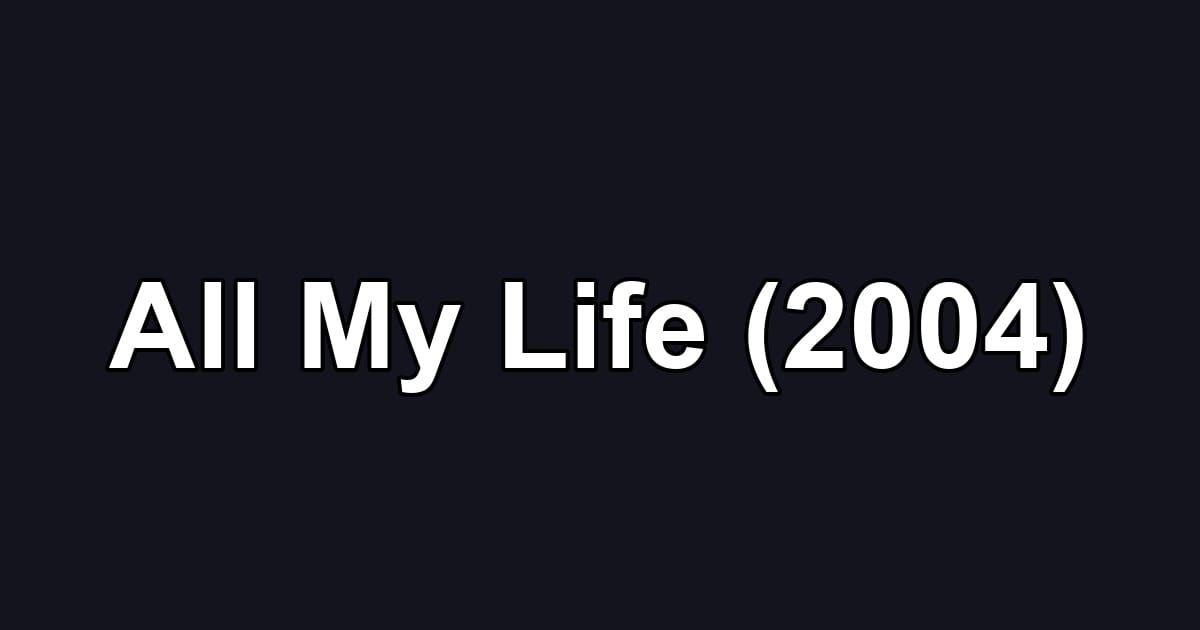 All My Life (2004)