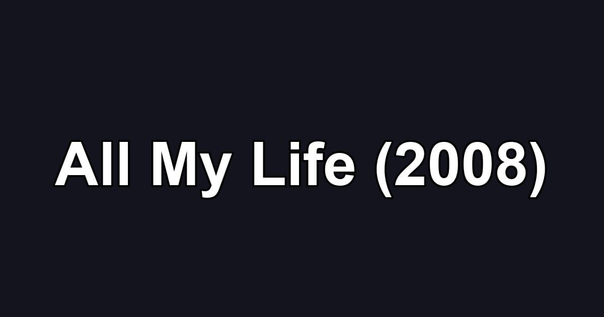 All My Life (2008)