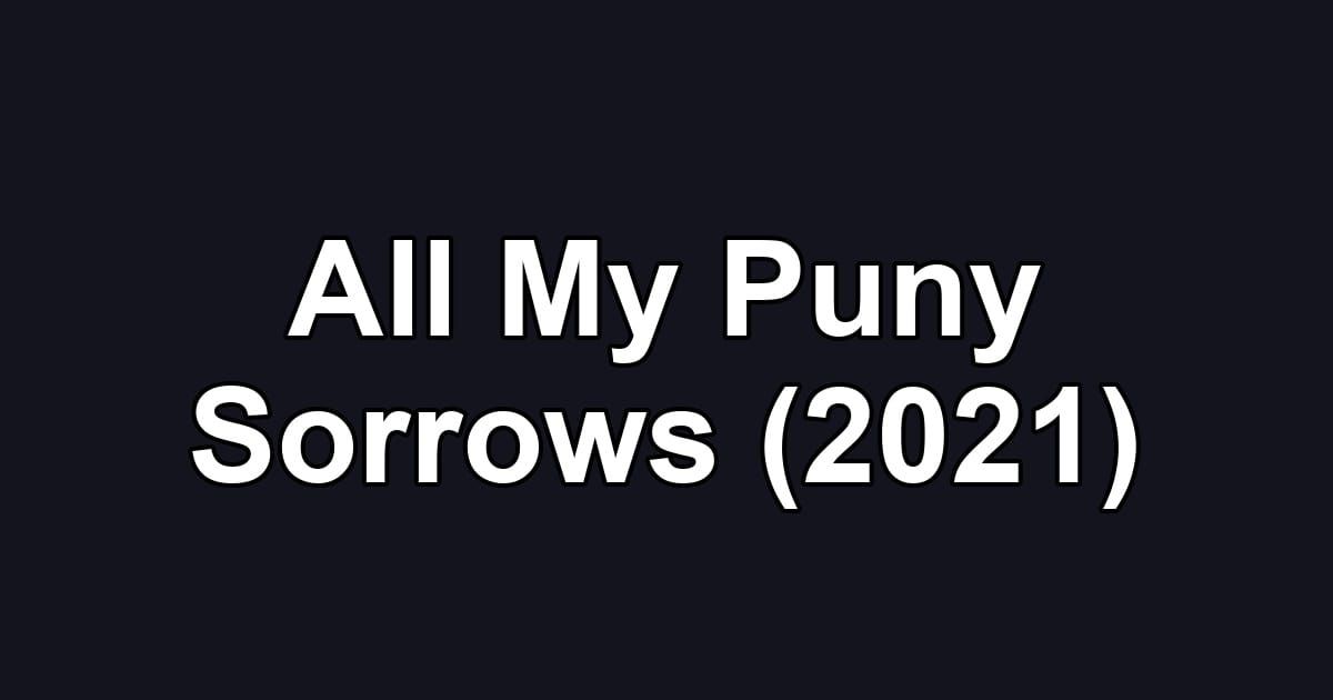 All My Puny Sorrows (2021)